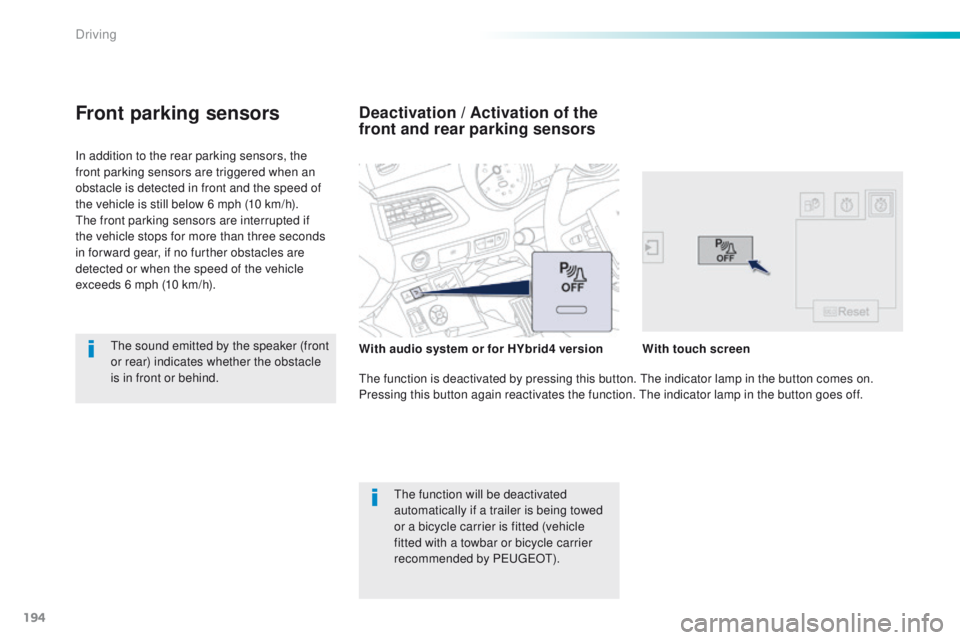 Peugeot 508 2016 Owners Manual 194
508_en_Chap06_conduite_ed01-2016
In addition to the rear parking sensors, the
front parking sensors are triggered when an
obstacle is detected in front and the speed of
the vehicle is still bel Peugeot 508 2016 Owners Manual 194
508_en_Chap06_conduite_ed01-2016
In addition to the rear parking sensors, the
front parking sensors are triggered when an
obstacle is detected in front and the speed of
the vehicle is still bel