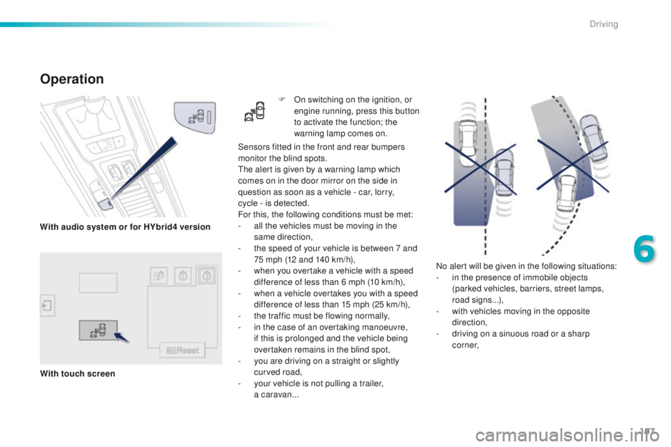 Peugeot 508 2016 Owners Manual 197
508_en_Chap06_conduite_ed01-2016
No alert will be given in the following situations:
- i n the presence of immobile objects
(parked vehicles, barriers, street lamps,
road signs...),
-
w
ith v Peugeot 508 2016 Owners Manual 197
508_en_Chap06_conduite_ed01-2016
No alert will be given in the following situations:
- i n the presence of immobile objects
(parked vehicles, barriers, street lamps,
road signs...),
-
w
ith v