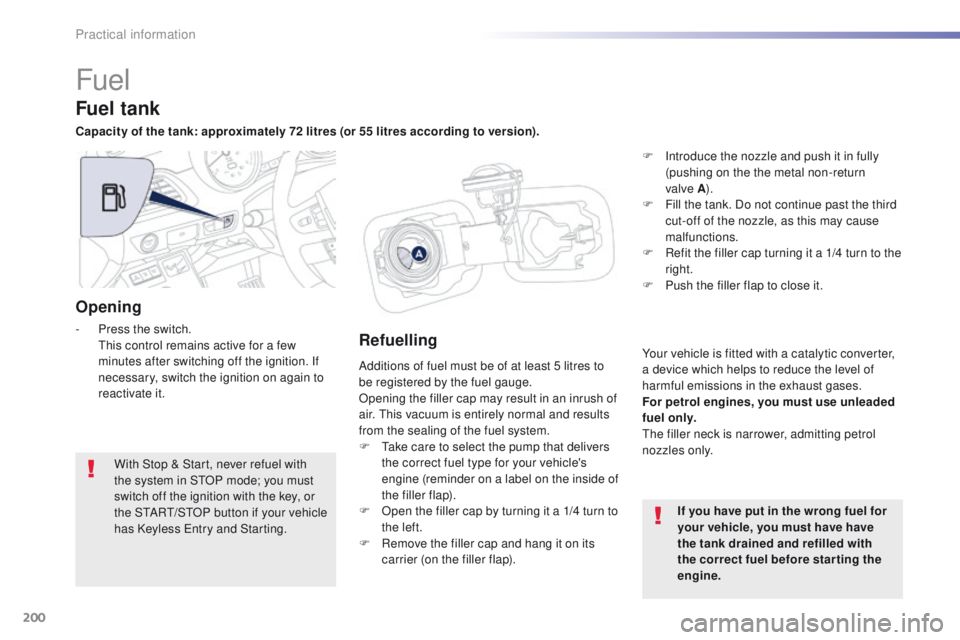 Peugeot 508 2016 Owners Manual 200
508_en_Chap07_info-pratiques_ed01-2016
Fuel
Additions of fuel must be of at least 5 litres to
be registered by the fuel gauge.
Opening the filler cap may result in an inrush of
air. t
h
is vacu Peugeot 508 2016 Owners Manual 200
508_en_Chap07_info-pratiques_ed01-2016
Fuel
Additions of fuel must be of at least 5 litres to
be registered by the fuel gauge.
Opening the filler cap may result in an inrush of
air. t
h
is vacu