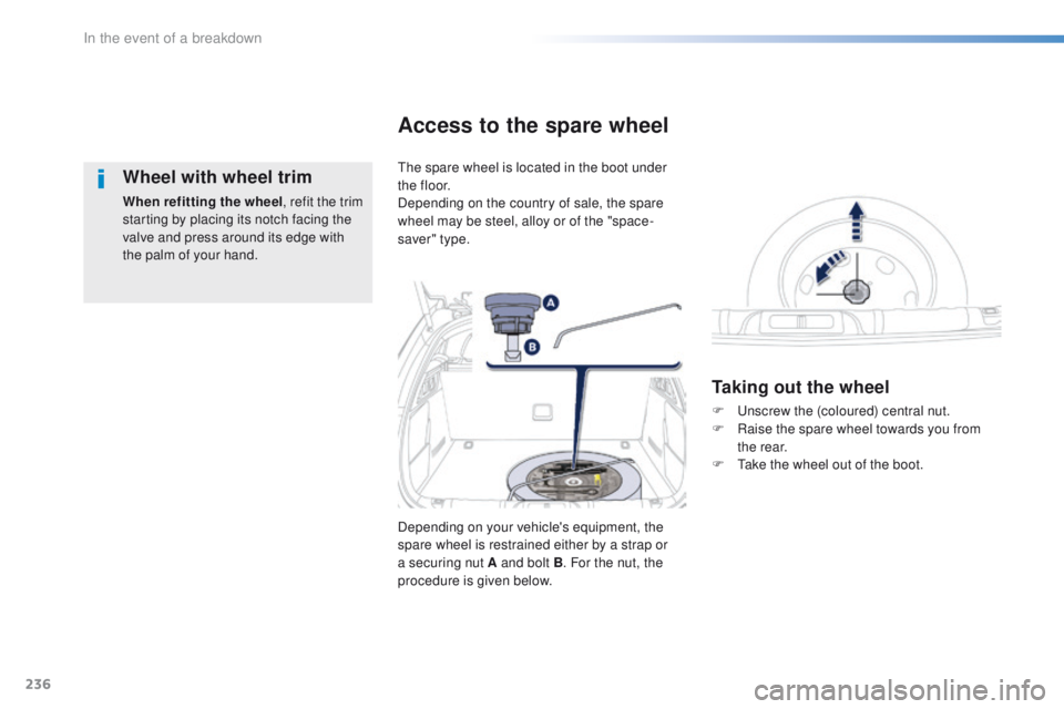 Peugeot 508 2016 Owners Manual 236
508_en_Chap08_en-cas-de-pannes_ed01-2016
Wheel with wheel trim
When refitting the wheel, refit the trim
starting by placing its notch facing the
valve and press around its edge with
the palm of Peugeot 508 2016 Owners Manual 236
508_en_Chap08_en-cas-de-pannes_ed01-2016
Wheel with wheel trim
When refitting the wheel, refit the trim
starting by placing its notch facing the
valve and press around its edge with
the palm of