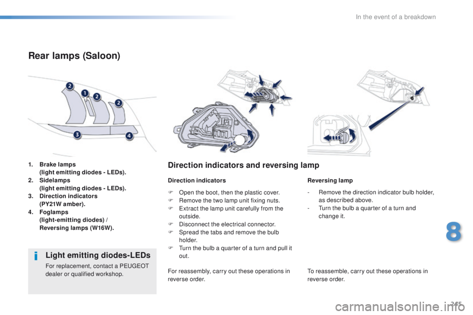 Peugeot 508 2016  Owners Manual 245
508_en_Chap08_en-cas-de-pannes_ed01-2016
1. Brake lamps 
   ( light emitting diodes - LEDs).
2.
 Si

delamps  
 
 
(
 light emitting diodes - LEDs).
3.
 D

irection indicators  
 
 
(
 PY21W amber