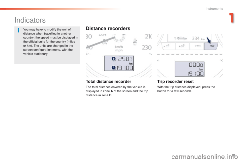 Peugeot 508 2016 Owners Guide 29
508 _en_Chap01_instrument-bord_ed01-2016
Total distance recorder
the total distance covered by the vehicle is
displayed in zone A of the screen and the trip
distance in zone B.
Trip recorder rese Peugeot 508 2016 Owners Guide 29
508 _en_Chap01_instrument-bord_ed01-2016
Total distance recorder
the total distance covered by the vehicle is
displayed in zone A of the screen and the trip
distance in zone B.
Trip recorder rese