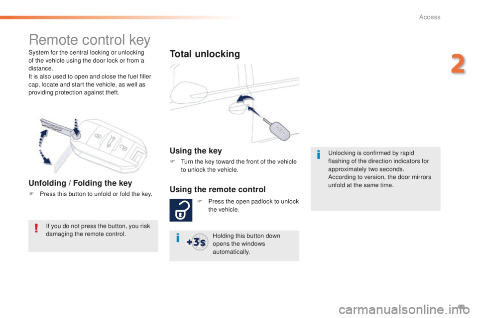Peugeot 508 2016 Workshop Manual 49
508_en_Chap02_ouvertures_ed01-2016
System for the central locking or unlocking
of the vehicle using the door lock or from a
distance.
It is also used to open and close the fuel filler
cap, locat Peugeot 508 2016 Workshop Manual 49
508_en_Chap02_ouvertures_ed01-2016
System for the central locking or unlocking
of the vehicle using the door lock or from a
distance.
It is also used to open and close the fuel filler
cap, locat