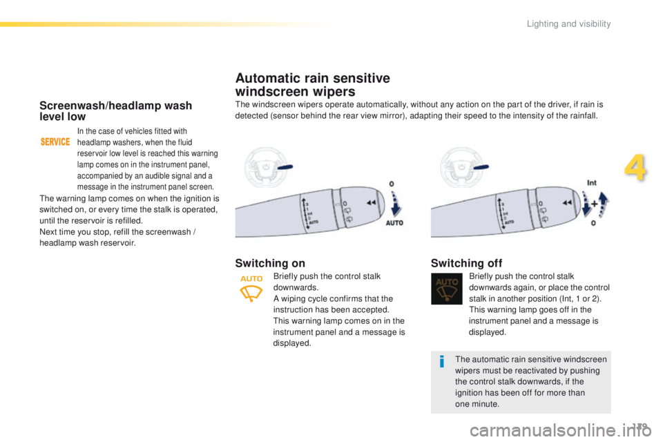 Peugeot 508 2016  Owners Manual - RHD (UK, Australia) 129
Screenwash/headlamp wash 
level low
In the case of vehicles fitted with 
headlamp washers, when the fluid 
reservoir low level is reached this warning 
lamp comes on in the instrument panel, 
acco