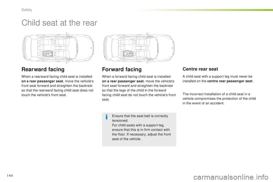 Peugeot 508 2016 Owners Manual - RHD (UK, Australia) 144
Child seat at the rear
Rearward facing
When a rear ward facing child seat is installed
on a rear passenger seat, move the vehicle's
front seat for ward and straighten the backrest
so that t Peugeot 508 2016 Owners Manual - RHD (UK, Australia) 144
Child seat at the rear
Rearward facing
When a rear ward facing child seat is installed
on a rear passenger seat, move the vehicle's
front seat for ward and straighten the backrest
so that t