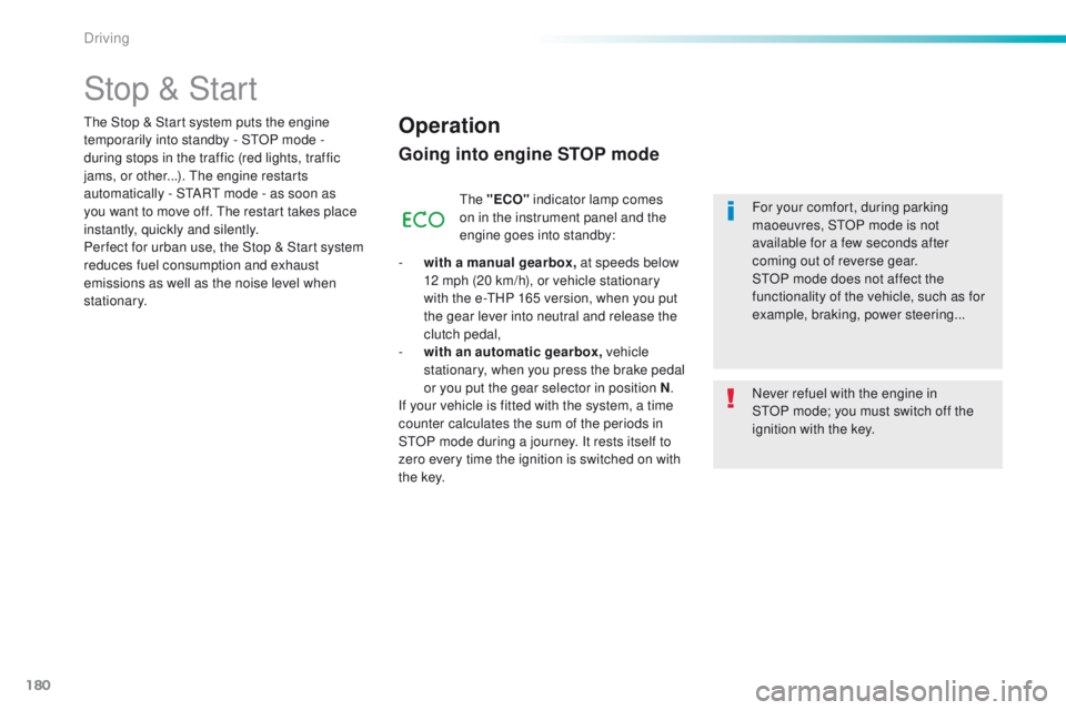 Peugeot 508 2016 Owners Manual - RHD (UK, Australia) 180
Stop & Start
Operation
Going into engine STOP mode
the "ECO" indicator lamp comes
on in the instrument panel and the
engine goes into standby:
-
w
ith a manual gearbox, at speeds belo Peugeot 508 2016 Owners Manual - RHD (UK, Australia) 180
Stop & Start
Operation
Going into engine STOP mode
the "ECO" indicator lamp comes
on in the instrument panel and the
engine goes into standby:
-
w
ith a manual gearbox, at speeds belo