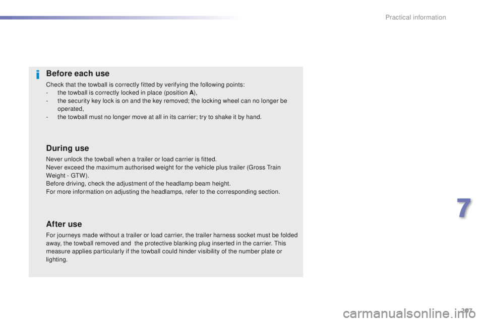 Peugeot 508 2016  Owners Manual - RHD (UK, Australia) 207
Before each use
Check that the towball is correctly fitted by verifying the following points:
- t he towball is correctly locked in place (position A ),
-
 
t
 he security key lock is on and the k