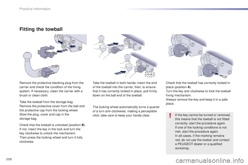 Peugeot 508 2016  Owners Manual - RHD (UK, Australia) 208
Fitting the towball
Remove the protective blanking plug from the 
carrier and check the condition of the fixing 
system. If necessary, clean the carrier with a 
brush or clean cloth.take the towba