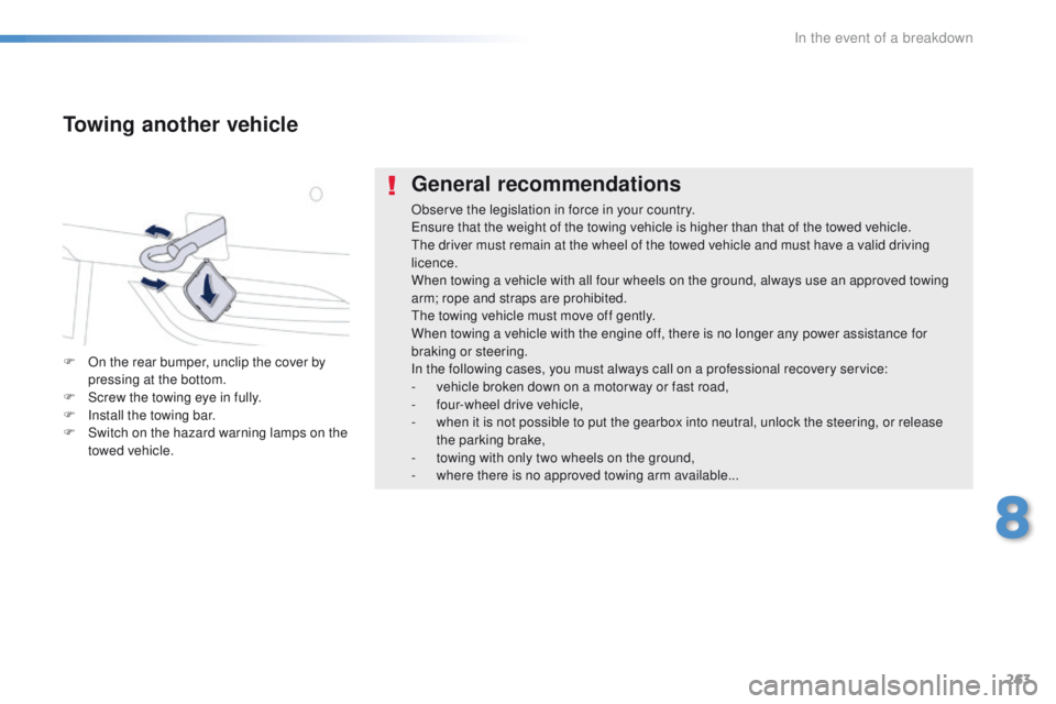Peugeot 508 2016  Owners Manual - RHD (UK, Australia) 263
General recommendations
Observe the legislation in force in your country.ensure that the weight of the towing vehicle is higher than that of the towed vehicle.
th

e driver must remain at the whee