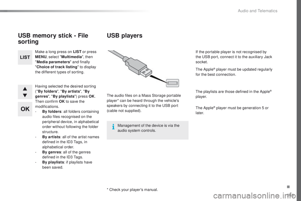 Peugeot 508 2016  Owners Manual - RHD (UK, Australia) 345
Having selected the desired sorting 
("By folders ", "By ar tists ", "By 
genres ", "By playlists ") press OK.
th

en confirm OK  to save the 
modifications.
-
 
B
