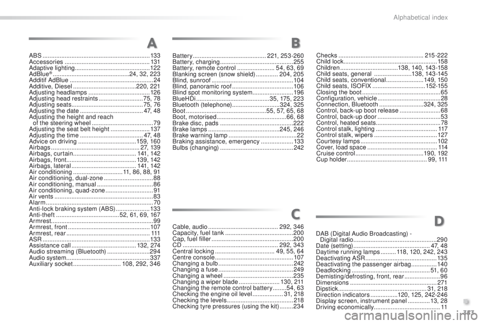 Peugeot 508 2016  Owners Manual - RHD (UK, Australia) 353
ABS ...............................................................13 3
Accessories  .................................................. 131
Adaptive lighting
 

...................................
