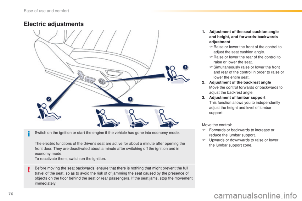 Peugeot 508 2016   - RHD (UK, Australia) Manual PDF 76
Electric adjustments
1. Adjustment of the seat cushion angle and height, and forwards-backwards 
adjustment
F
 
R
 aise or lower the front of the control to 
adjust the seat cushion angle.
F
 
R
 a