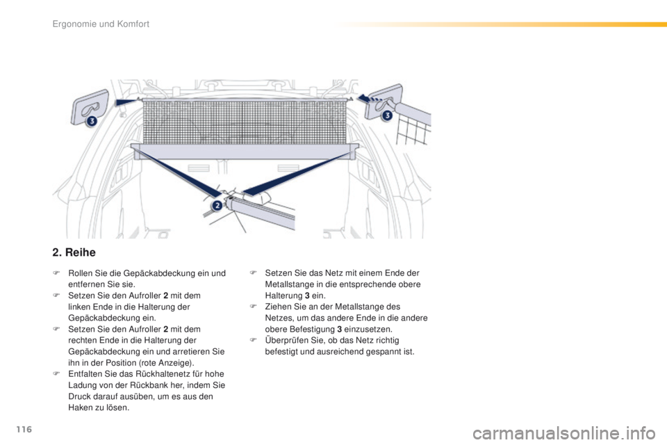 Peugeot 508 2016  Betriebsanleitung (in German) 116
508_de_Chap03_ergonomie-et-confort_ed01-2016
F Rollen Sie die ge päckabdeckung ein und 
entfernen Sie sie.
F
 
S
 etzen Sie den Aufroller 2   mit dem 
linken 
e
n
 de in die Halterung der 
ge

p