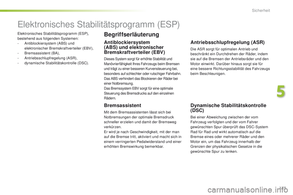 Peugeot 508 2016  Betriebsanleitung (in German) 133
508_de_Chap05_securite_ed01-2016
elektronisches Stabilitätsprogramm (eSP), 
bestehend aus folgenden Systemen:
-
 
A
 ntiblockiersystem (ABS) und 
elektronischer Bremskraftverteiler (
eB

V),
-
 B