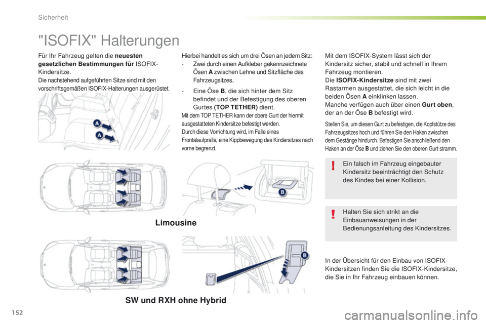 Peugeot 508 2016 Betriebsanleitung (in German) 152
!
508_de_Chap05_securite_ed01-2016
Für Ihr Fahrzeug gelten die neuesten
gesetzlichen Bestimmungen für ISOFIX-
Kindersitze.
Die nachstehend aufgeführten Sitze sind mit den
vorschriftsgemäße Peugeot 508 2016 Betriebsanleitung (in German) 152
!
508_de_Chap05_securite_ed01-2016
Für Ihr Fahrzeug gelten die neuesten
gesetzlichen Bestimmungen für ISOFIX-
Kindersitze.
Die nachstehend aufgeführten Sitze sind mit den
vorschriftsgemäße