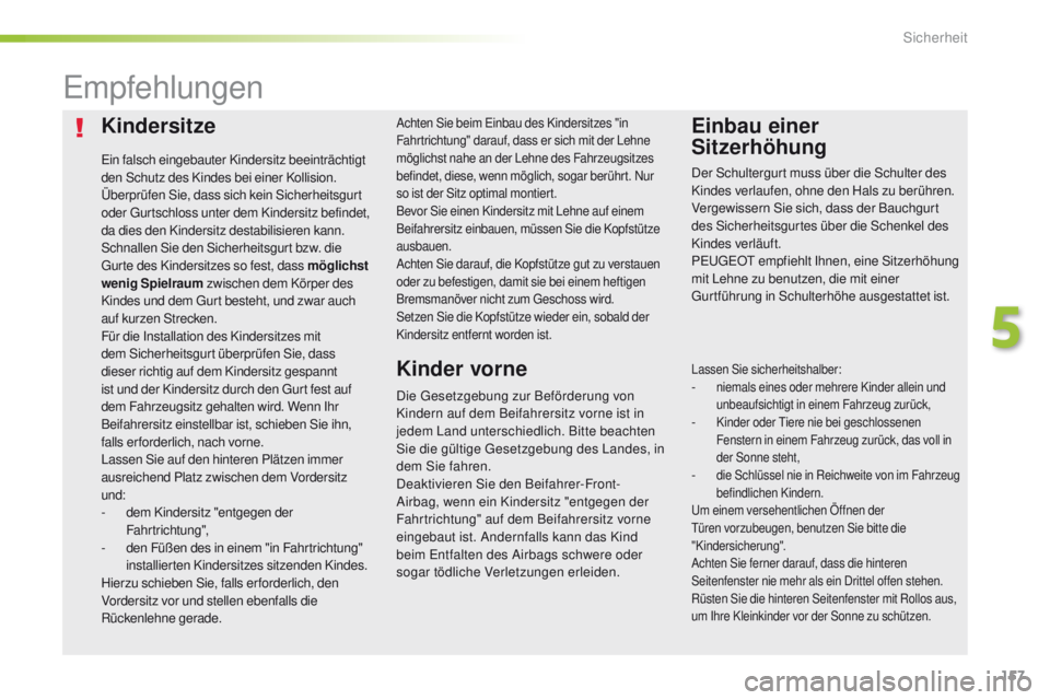 Peugeot 508 2016 Betriebsanleitung (in German) 157
508_de_Chap05_securite_ed01-2016
Kindersitze
ein falsch eingebauter Kindersitz beeinträchtigt
den Schutz des Kindes bei einer Kollision.
Überprüfen Sie, dass sich kein Sicherheitsgurt
oder g
Peugeot 508 2016 Betriebsanleitung (in German) 157
508_de_Chap05_securite_ed01-2016
Kindersitze
ein falsch eingebauter Kindersitz beeinträchtigt
den Schutz des Kindes bei einer Kollision.
Überprüfen Sie, dass sich kein Sicherheitsgurt
oder g