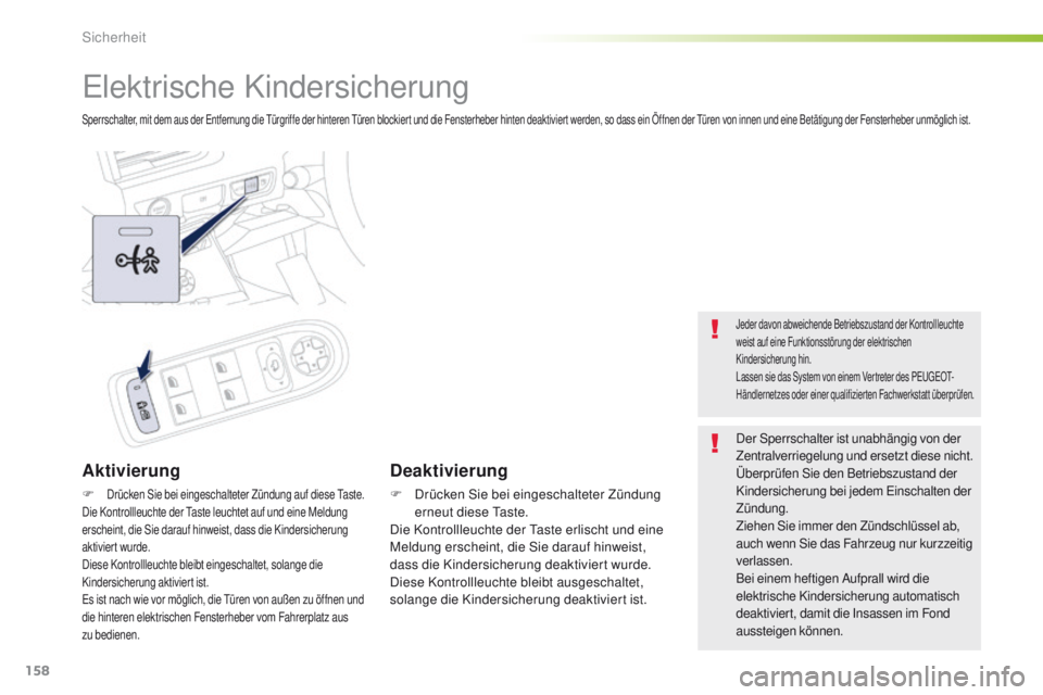 Peugeot 508 2016 Betriebsanleitung (in German) 158
508_de_Chap05_securite_ed01-2016
elektrische Kindersicherung
Sperrschalter, mit dem aus der entfernung die tü rgriffe der hinteren tü ren blockiert und die Fensterheber hinten deaktiviert werd Peugeot 508 2016 Betriebsanleitung (in German) 158
508_de_Chap05_securite_ed01-2016
elektrische Kindersicherung
Sperrschalter, mit dem aus der entfernung die tü rgriffe der hinteren tü ren blockiert und die Fensterheber hinten deaktiviert werd