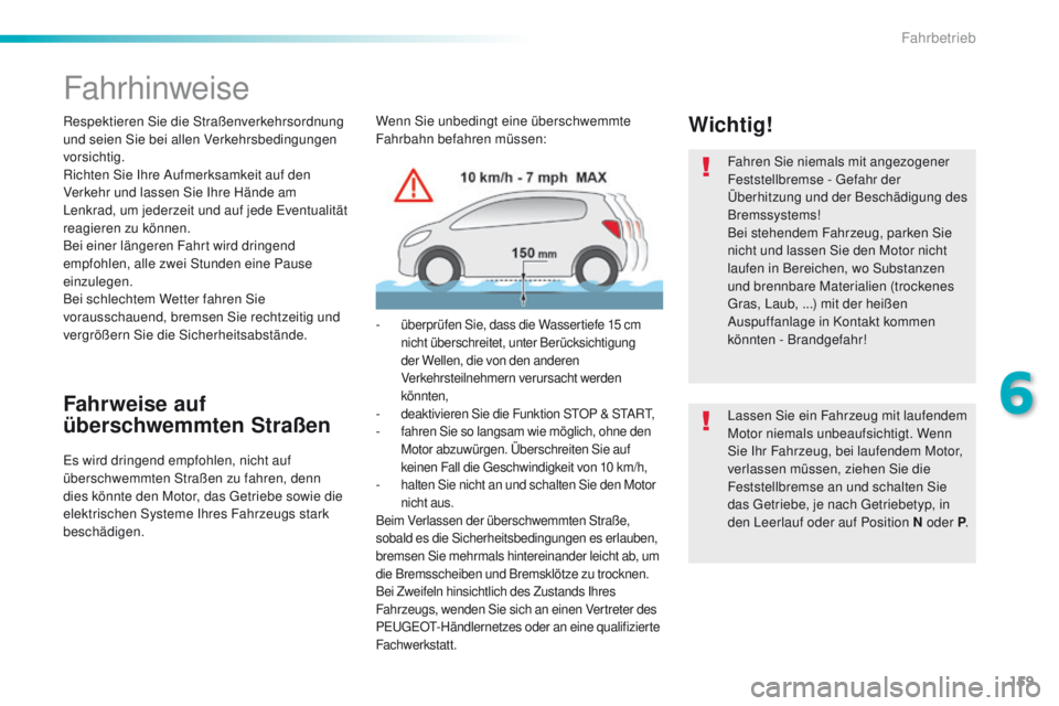 Peugeot 508 2016 Betriebsanleitung (in German) 159
508_de_Chap06_conduite_ed01-2016
Fahrhinweise
Respektieren Sie die Straßenverkehrsordnung
und seien Sie bei allen Verkehrsbedingungen
vorsichtig.
Richten Sie Ihre Aufmerksamkeit auf den
Verkeh Peugeot 508 2016 Betriebsanleitung (in German) 159
508_de_Chap06_conduite_ed01-2016
Fahrhinweise
Respektieren Sie die Straßenverkehrsordnung
und seien Sie bei allen Verkehrsbedingungen
vorsichtig.
Richten Sie Ihre Aufmerksamkeit auf den
Verkeh