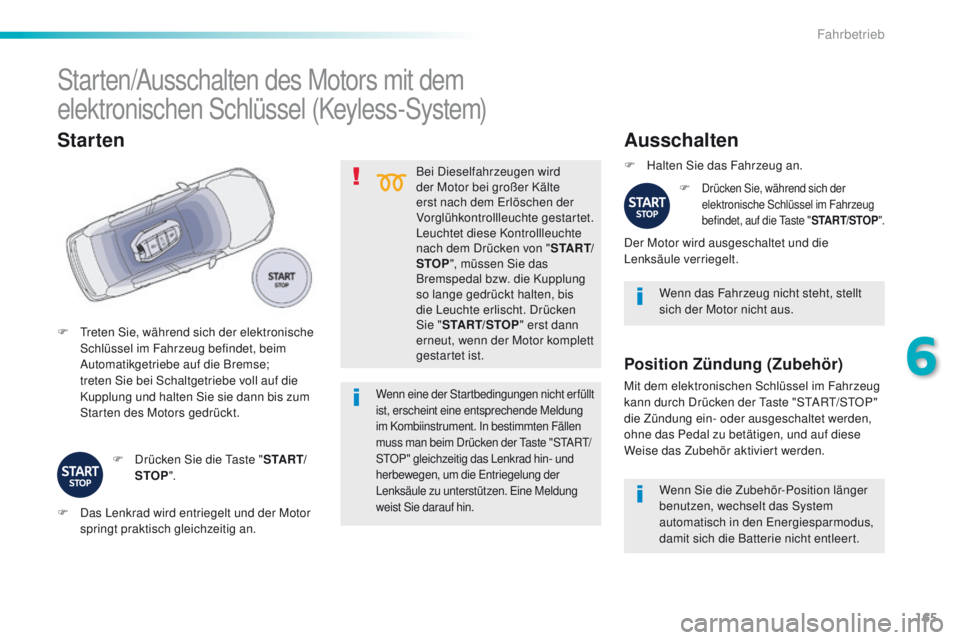 Peugeot 508 2016 Betriebsanleitung (in German) 165
508_de_Chap06_conduite_ed01-2016
Bei Dieselfahrzeugen wird
der Motor bei großer Kälte
erst nach dem e
r
löschen der
Vorglühkontrollleuchte gestartet.
Leuchtet diese Kontrollleuchte
nach d Peugeot 508 2016 Betriebsanleitung (in German) 165
508_de_Chap06_conduite_ed01-2016
Bei Dieselfahrzeugen wird
der Motor bei großer Kälte
erst nach dem e
r
löschen der
Vorglühkontrollleuchte gestartet.
Leuchtet diese Kontrollleuchte
nach d
