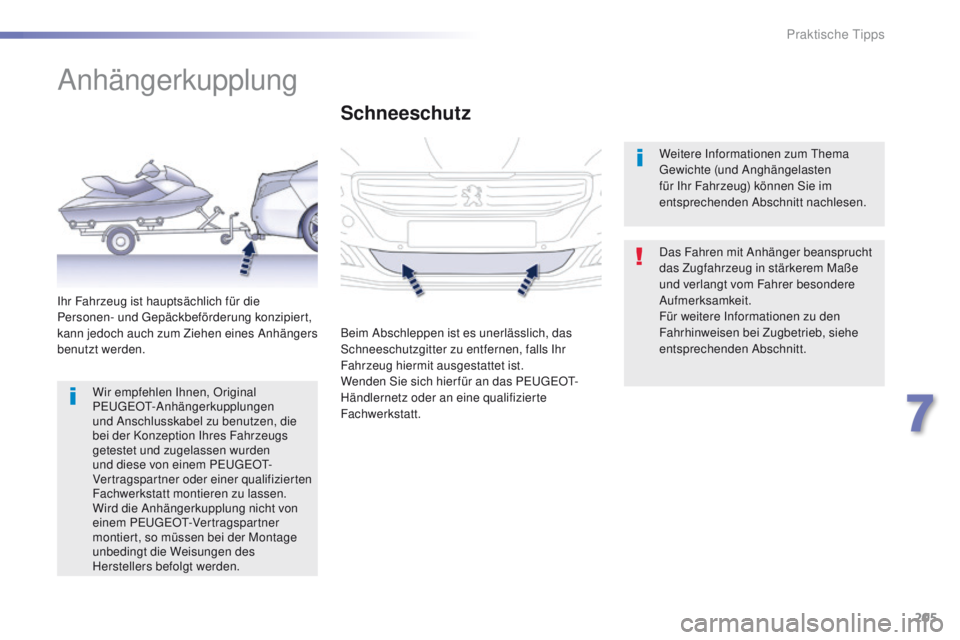 Peugeot 508 2016 Betriebsanleitung (in German) 205
508_de_Chap07_info-pratiques_ed01-2016
Anhängerkupplung
Das Fahren mit Anhänger beansprucht
das Zugfahrzeug in stärkerem Maße
und verlangt vom Fahrer besondere
Aufmerksamkeit.
Für weitere Peugeot 508 2016 Betriebsanleitung (in German) 205
508_de_Chap07_info-pratiques_ed01-2016
Anhängerkupplung
Das Fahren mit Anhänger beansprucht
das Zugfahrzeug in stärkerem Maße
und verlangt vom Fahrer besondere
Aufmerksamkeit.
Für weitere