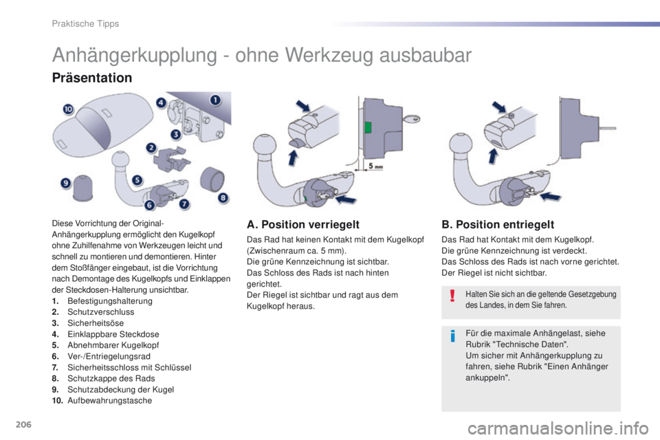 Peugeot 508 2016 Betriebsanleitung (in German) 206
508_de_Chap07_info-pratiques_ed01-2016
Anhängerkupplung - ohne Werkzeug ausbaubar
Präsentation
Diese Vorrichtung der Original-
Anhängerkupplung ermöglicht den Kugelkopf
ohne Zuhilfenahme von Peugeot 508 2016 Betriebsanleitung (in German) 206
508_de_Chap07_info-pratiques_ed01-2016
Anhängerkupplung - ohne Werkzeug ausbaubar
Präsentation
Diese Vorrichtung der Original-
Anhängerkupplung ermöglicht den Kugelkopf
ohne Zuhilfenahme von
