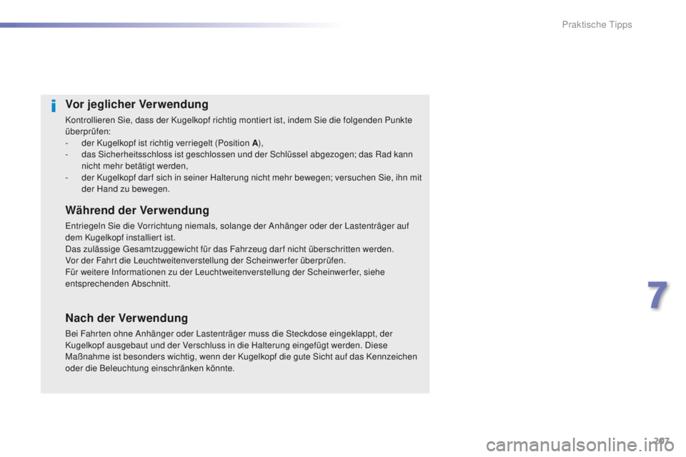 Peugeot 508 2016 Betriebsanleitung (in German) 207
508_de_Chap07_info-pratiques_ed01-2016
Vor jeglicher Verwendung
Kontrollieren Sie, dass der Kugelkopf richtig montiert ist, indem Sie die folgenden Punkte
überprüfen:
-
d
er Kugelkopf ist rich Peugeot 508 2016 Betriebsanleitung (in German) 207
508_de_Chap07_info-pratiques_ed01-2016
Vor jeglicher Verwendung
Kontrollieren Sie, dass der Kugelkopf richtig montiert ist, indem Sie die folgenden Punkte
überprüfen:
-
d
er Kugelkopf ist rich
