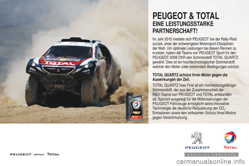 Peugeot 508 2016 Betriebsanleitung (in German) 508_de_Chap07_info-pratiques_ed01-2016
PEUGEOT & TOTAL
EINE LEISTUNGSSTARKE
PARTNERSCHAFT!
Im Jahr 2015 meldete sich Peugeot bei der Rally-Raid
zurück, einer der schwierigsten Motorsport-Disziplinen Peugeot 508 2016 Betriebsanleitung (in German) 508_de_Chap07_info-pratiques_ed01-2016
PEUGEOT & TOTAL
EINE LEISTUNGSSTARKE
PARTNERSCHAFT!
Im Jahr 2015 meldete sich Peugeot bei der Rally-Raid
zurück, einer der schwierigsten Motorsport-Disziplinen