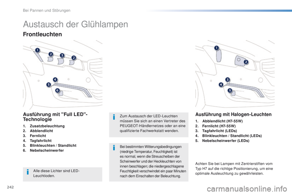 Peugeot 508 2016  Betriebsanleitung (in German) 242
508_de_Chap08_en-cas-de-pannes_ed01-2016
Austausch der glühlampen
Frontleuchten
Ausführung mit "Full LED"-
Technologie
1. Zusatzbeleuchtung
2. A
bblendlicht
3.
 F

ernlicht
4.
 T

agfahr