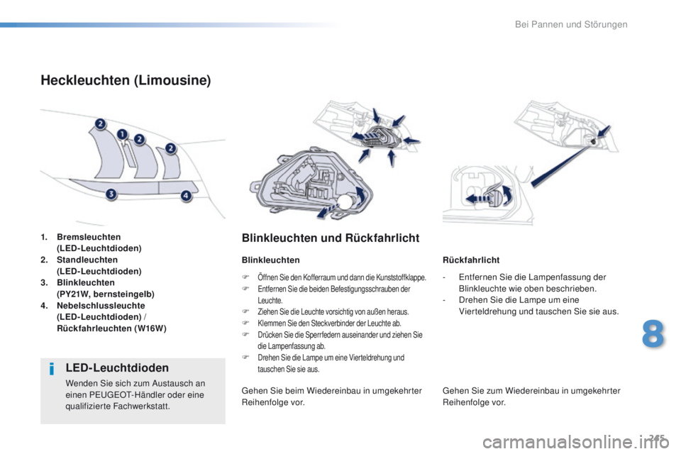 Peugeot 508 2016  Betriebsanleitung (in German) 245
508_de_Chap08_en-cas-de-pannes_ed01-2016
1. Bremsleuchten  
(LED-Leuchtdioden)
2.
 S

tandleuchten  
 

(LED-Leuchtdioden)
3.
 Bl

inkleuchten  
 
 
(
 PY21W, bernsteingelb)
4.
 N

ebelschlussleuc