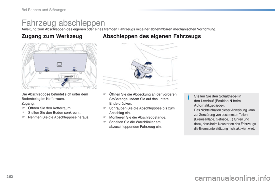 Peugeot 508 2016  Betriebsanleitung (in German) 262
508_de_Chap08_en-cas-de-pannes_ed01-2016
Fahrzeug abschleppenAnleitung zum Abschleppen des eigenen oder eines fremden Fahrzeugs mit einer abnehmbaren mechanischen Vorrichtung.
Abschleppen des eige