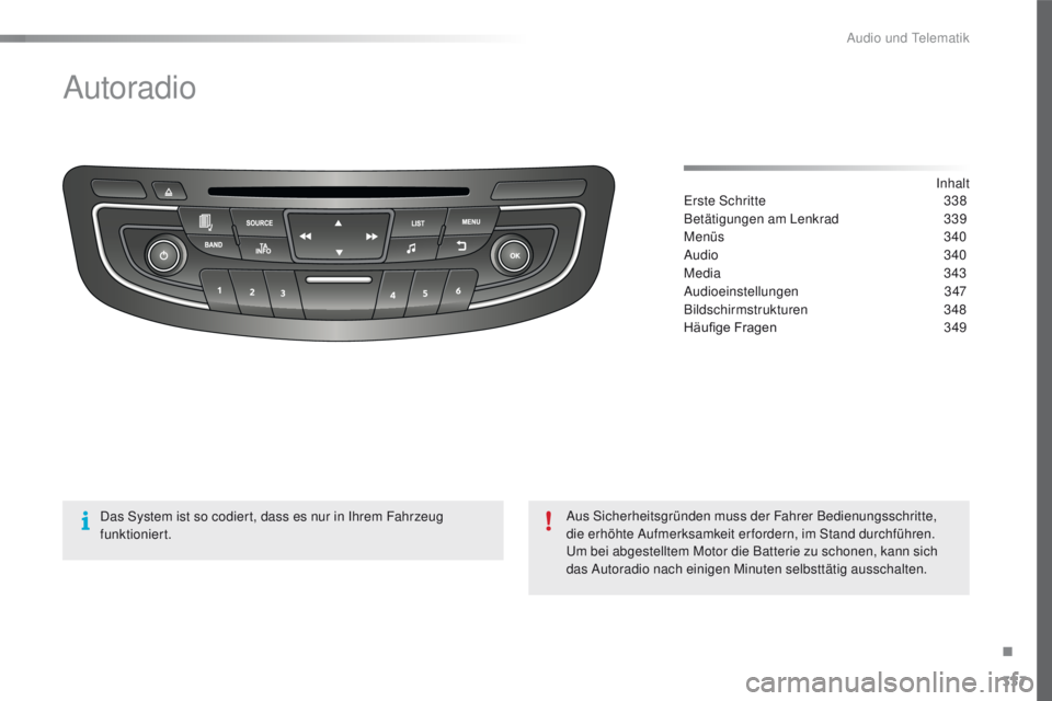 Peugeot 508 2016 Betriebsanleitung (in German) 337
508_de_Chap10d_RD5_ed01-2016
Autoradio
Inhalter
ste Schritte
3 38
Betätigungen am Lenkrad
3
39
Menüs
3
40
Audio
340
Media
343
Audioeinstellungen
347
Bildschirmstrukturen
348
Hä Peugeot 508 2016 Betriebsanleitung (in German) 337
508_de_Chap10d_RD5_ed01-2016
Autoradio
Inhalter
ste Schritte
3 38
Betätigungen am Lenkrad
3
39
Menüs
3
40
Audio
340
Media
343
Audioeinstellungen
347
Bildschirmstrukturen
348
Hä
