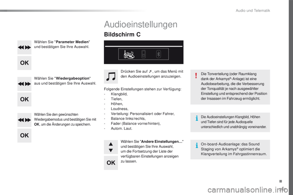 Peugeot 508 2016  Betriebsanleitung (in German) 347
508_de_Chap10d_RD5_ed01-2016
Wählen Sie "Parameter Medien " 
und bestätigen Sie Ihre Auswahl.
Wählen Sie " Wiedergabeoption " 
aus und bestätigen Sie Ihre Auswahl.
Wählen Sie 