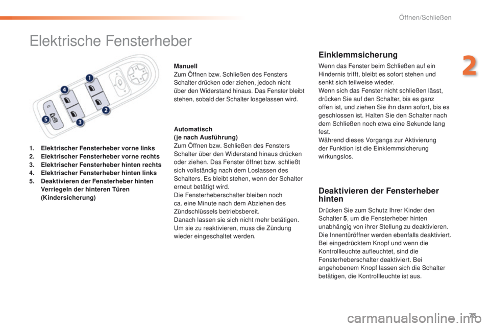 Peugeot 508 2016  Betriebsanleitung (in German) 73
508_de_Chap02_ouvertures_ed01-2016
elektrische Fensterheber
1. Elektrischer Fensterheber vorne links
2. E lektrischer Fensterheber  vorne rechts
3.
 E

lektrischer Fensterheber hinten rechts
4.
 E
