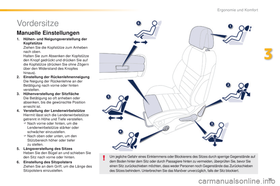 Peugeot 508 2016  Betriebsanleitung (in German) 75
508_de_Chap03_ergonomie-et-confort_ed01-2016
Vordersitze
Manuelle Einstellungen
1. Höhen- und Neigungsverstellung der Kopfstütze  
 Z

iehen Sie die Kopfstütze zum Anheben 
nach oben. 
 H

alten