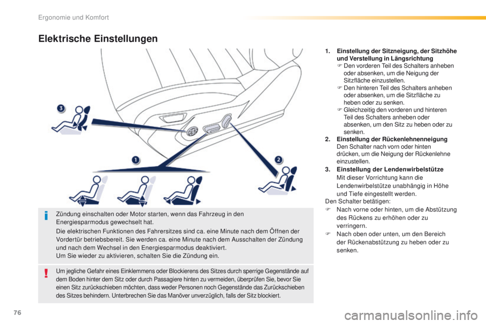 Peugeot 508 2016  Betriebsanleitung (in German) 76
508_de_Chap03_ergonomie-et-confort_ed01-2016
Elektrische Einstellungen
1. Einstellung der Sitzneigung, der Sitzhöhe und Verstellung in Längsrichtung
F
 D

en vorderen  t
ei
 l des Schalters anheb