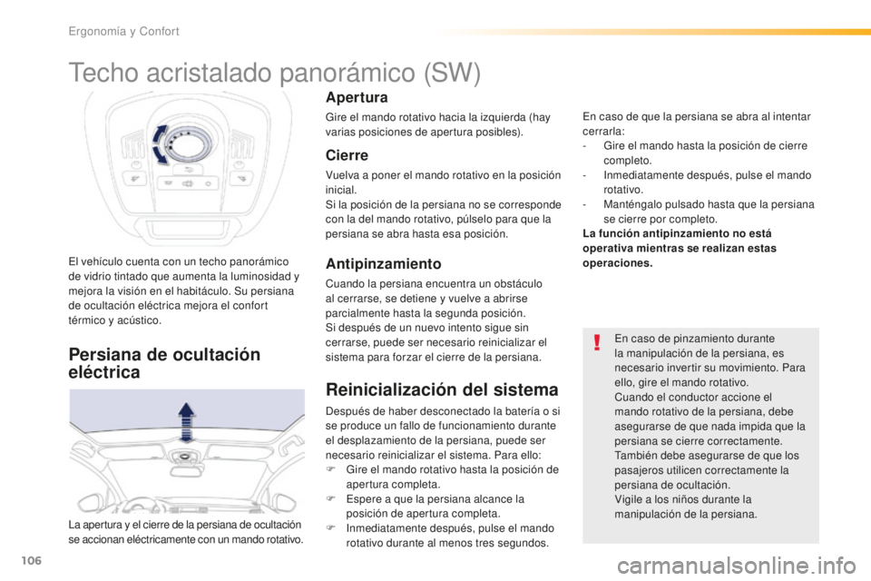 Peugeot 508 2016 Manual del propietario (in Spanish) 106
508_es_Chap03_ergonomie-et-confort_ed01-2016
El vehículo cuenta con un techo panorámico
de vidrio tintado que aumenta la luminosidad y
mejora la visión en el habitáculo. Su persiana
de ocul Peugeot 508 2016 Manual del propietario (in Spanish) 106
508_es_Chap03_ergonomie-et-confort_ed01-2016
El vehículo cuenta con un techo panorámico
de vidrio tintado que aumenta la luminosidad y
mejora la visión en el habitáculo. Su persiana
de ocul
