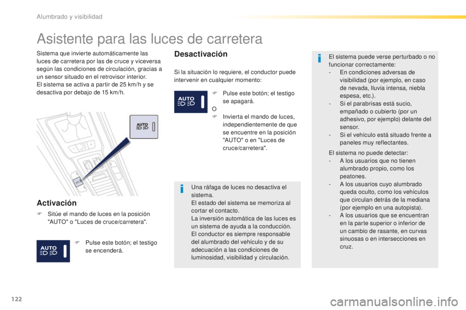 Peugeot 508 2016 Manual del propietario (in Spanish) 122
508_es_Chap04_eclairage-et-visibilite_ed01-2016
Asistente para las luces de carretera
Activación
Si la situación lo requiere, el conductor puede
intervenir en cualquier momento:
Sistema que inv Peugeot 508 2016 Manual del propietario (in Spanish) 122
508_es_Chap04_eclairage-et-visibilite_ed01-2016
Asistente para las luces de carretera
Activación
Si la situación lo requiere, el conductor puede
intervenir en cualquier momento:
Sistema que inv