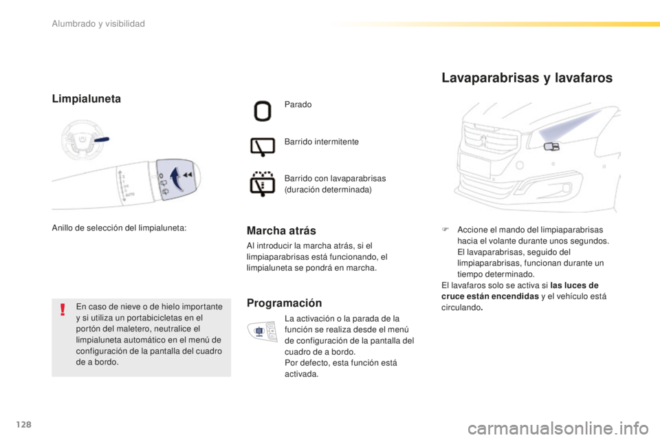 Peugeot 508 2016 Manual del propietario (in Spanish) 128
508_es_Chap04_eclairage-et-visibilite_ed01-2016
Limpialuneta
En caso de nieve o de hielo importante
y si utiliza un portabicicletas en el
portón del maletero, neutralice el
limpialuneta autom Peugeot 508 2016 Manual del propietario (in Spanish) 128
508_es_Chap04_eclairage-et-visibilite_ed01-2016
Limpialuneta
En caso de nieve o de hielo importante
y si utiliza un portabicicletas en el
portón del maletero, neutralice el
limpialuneta autom