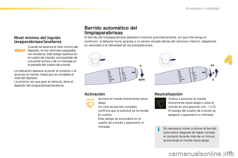 Peugeot 508 2016 Manual del propietario (in Spanish) 129
508_es_Chap04_eclairage-et-visibilite_ed01-2016
Nivel mínimo del líquido
lavaparabrisas/lavafaros
Cuando se alcanza el nivel mínimo del
depósito, en los vehículos equipados
con lavafaros, Peugeot 508 2016 Manual del propietario (in Spanish) 129
508_es_Chap04_eclairage-et-visibilite_ed01-2016
Nivel mínimo del líquido
lavaparabrisas/lavafaros
Cuando se alcanza el nivel mínimo del
depósito, en los vehículos equipados
con lavafaros,