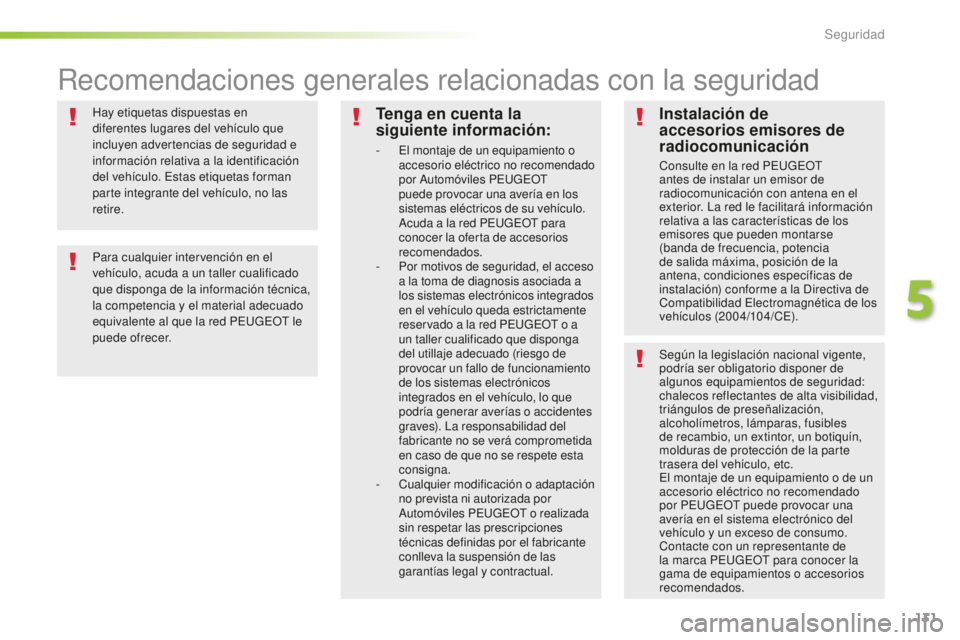 Peugeot 508 2016 Manual del propietario (in Spanish) 131
508_es_Chap05_securite_ed01-2016
Hay etiquetas dispuestas en
diferentes lugares del vehículo que
incluyen advertencias de seguridad e
información relativa a la identificación
del vehículo. Peugeot 508 2016 Manual del propietario (in Spanish) 131
508_es_Chap05_securite_ed01-2016
Hay etiquetas dispuestas en
diferentes lugares del vehículo que
incluyen advertencias de seguridad e
información relativa a la identificación
del vehículo.