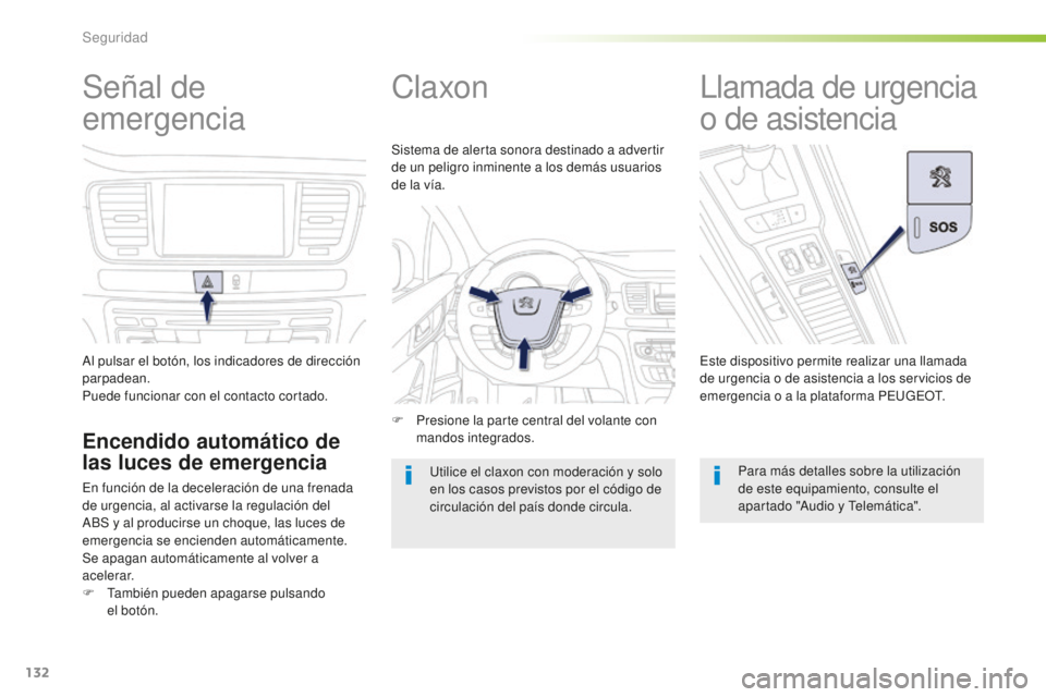 Peugeot 508 2016 Manual del propietario (in Spanish) 132
508_es_Chap05_securite_ed01-2016
Señal de
emergencia
Al pulsar el botón, los indicadores de dirección
parpadean.
Puede funcionar con el contacto cortado.
Encendido automático de
las luces d Peugeot 508 2016 Manual del propietario (in Spanish) 132
508_es_Chap05_securite_ed01-2016
Señal de
emergencia
Al pulsar el botón, los indicadores de dirección
parpadean.
Puede funcionar con el contacto cortado.
Encendido automático de
las luces d