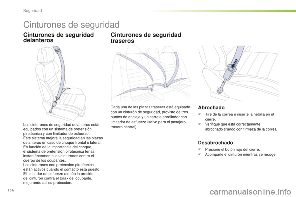Peugeot 508 2016 Manual del propietario (in Spanish) 136
508_es_Chap05_securite_ed01-2016
Cinturones de seguridad
Cinturones de seguridad
delanterosCinturones de seguridad
traseros
Cada una de las plazas traseras está equipada
con un cinturón de se Peugeot 508 2016 Manual del propietario (in Spanish) 136
508_es_Chap05_securite_ed01-2016
Cinturones de seguridad
Cinturones de seguridad
delanterosCinturones de seguridad
traseros
Cada una de las plazas traseras está equipada
con un cinturón de se