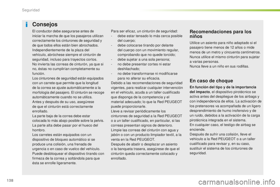 Peugeot 508 2016 Manual del propietario (in Spanish) 138
508_es_Chap05_securite_ed01-2016
El conductor debe asegurarse antes de
iniciar la marcha de que los pasajeros utilizan
correctamente los cinturones de seguridad y
de que todos ellos están bien Peugeot 508 2016 Manual del propietario (in Spanish) 138
508_es_Chap05_securite_ed01-2016
El conductor debe asegurarse antes de
iniciar la marcha de que los pasajeros utilizan
correctamente los cinturones de seguridad y
de que todos ellos están bien