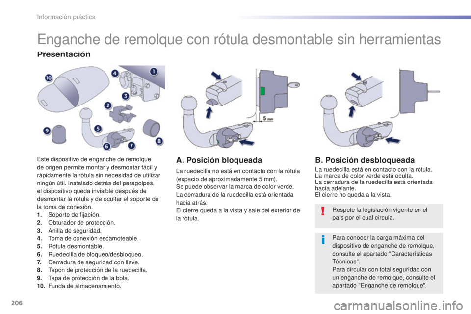 Peugeot 508 2016 Manual del propietario (in Spanish) 206
508_es_Chap07_info-pratiques_ed01-2016
Enganche de remolque con rótula desmontable sin herramientas
Presentación
Este dispositivo de enganche de remolque
de origen permite montar y desmontar f Peugeot 508 2016 Manual del propietario (in Spanish) 206
508_es_Chap07_info-pratiques_ed01-2016
Enganche de remolque con rótula desmontable sin herramientas
Presentación
Este dispositivo de enganche de remolque
de origen permite montar y desmontar f