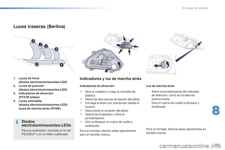 Peugeot 508 2016 Manual del propietario (in Spanish) 245
508_es_Chap08_en-cas-de-pannes_ed01-2016
1. Luces de freno
(di odos electroluminiscentes- LED)
2.
Luc
es de posición
(di
odos electroluminiscentes- LED)
3.
Ind
icadores de dirección Peugeot 508 2016 Manual del propietario (in Spanish) 245
508_es_Chap08_en-cas-de-pannes_ed01-2016
1. Luces de freno
(di odos electroluminiscentes- LED)
2.
Luc
es de posición
(di
odos electroluminiscentes- LED)
3.
Ind
icadores de dirección