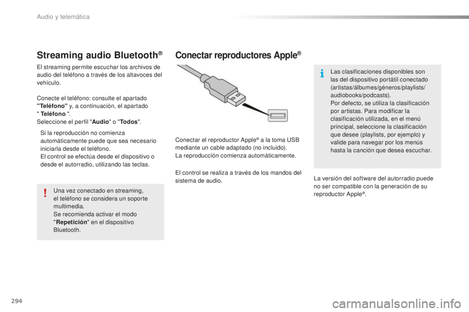 Peugeot 508 2016 Manual del propietario (in Spanish) 294
508_es_Chap10c_SMEGplus_ed01-2016
Streaming audio Bluetooth®
El streaming permite escuchar los archivos de
audio del teléfono a través de los altavoces del
vehículo.
Conecte el teléfono: co Peugeot 508 2016 Manual del propietario (in Spanish) 294
508_es_Chap10c_SMEGplus_ed01-2016
Streaming audio Bluetooth®
El streaming permite escuchar los archivos de
audio del teléfono a través de los altavoces del
vehículo.
Conecte el teléfono: co