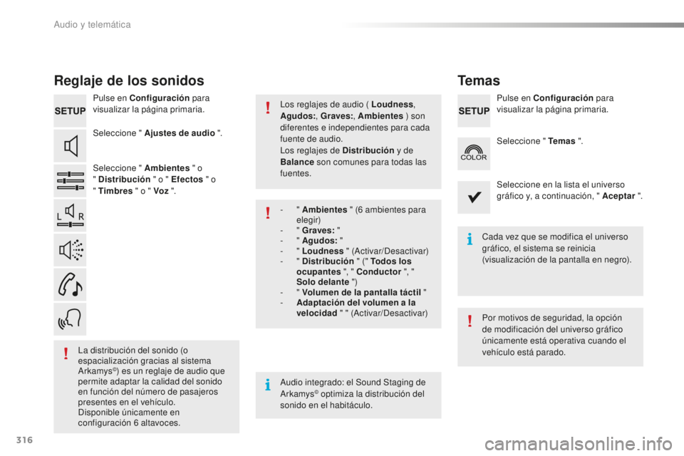 Peugeot 508 2016 Manual del propietario (in Spanish) 316
508_es_Chap10c_SMEGplus_ed01-2016
Reglaje de los sonidos
Pulse en Configuración para
visualizar la página primaria.
Seleccione " Ajustes de audio ".
Seleccione " Ambientes " o Peugeot 508 2016 Manual del propietario (in Spanish) 316
508_es_Chap10c_SMEGplus_ed01-2016
Reglaje de los sonidos
Pulse en Configuración para
visualizar la página primaria.
Seleccione " Ajustes de audio ".
Seleccione " Ambientes " o