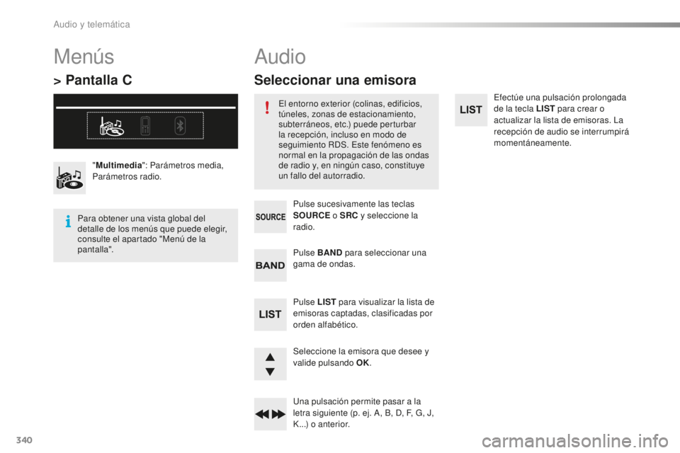 Peugeot 508 2016 Manual del propietario (in Spanish) 340
508_es_Chap10d_RD5_ed01-2016
Efectúe una pulsación prolongada
de la tecla LIST para crear o
actualizar la lista de emisoras. La
recepción de audio se interrumpirá
momentáneamente.
Selecci Peugeot 508 2016 Manual del propietario (in Spanish) 340
508_es_Chap10d_RD5_ed01-2016
Efectúe una pulsación prolongada
de la tecla LIST para crear o
actualizar la lista de emisoras. La
recepción de audio se interrumpirá
momentáneamente.
Selecci
