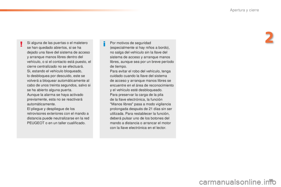 Peugeot 508 2016 Manual del propietario (in Spanish) 59
508_es_Chap02_ouvertures_ed01-2016
Si alguna de las puertas o el maletero
se han quedado abiertos, si se ha
dejado una llave del sistema de acceso
y arranque manos libres dentro del
vehículo, Peugeot 508 2016 Manual del propietario (in Spanish) 59
508_es_Chap02_ouvertures_ed01-2016
Si alguna de las puertas o el maletero
se han quedado abiertos, si se ha
dejado una llave del sistema de acceso
y arranque manos libres dentro del
vehículo,