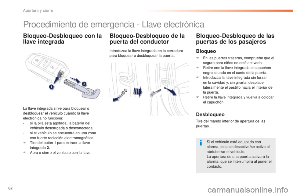 Peugeot 508 2016 Manual del propietario (in Spanish) 62
508_es_Chap02_ouvertures_ed01-2016
Bloqueo-Desbloqueo con la
llave integradaBloqueo-Desbloqueo de la
puerta del conductor
Introduzca la llave integrada en la cerradura
para bloquear o desbloquea Peugeot 508 2016 Manual del propietario (in Spanish) 62
508_es_Chap02_ouvertures_ed01-2016
Bloqueo-Desbloqueo con la
llave integradaBloqueo-Desbloqueo de la
puerta del conductor
Introduzca la llave integrada en la cerradura
para bloquear o desbloquea